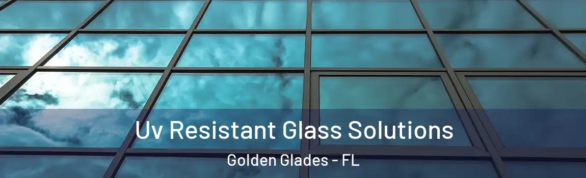  Uv Resistant Glass Solutions Golden Glades - FL